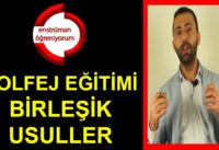 Solfej Eğitimi 7 – Birleşik Usuller