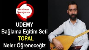 UDEMY Bağlama Eğitim Seti – 47.Ders: Topal – Neler Öğreneceğiz