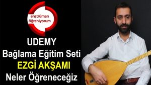 UDEMY Bağlama Eğitim Seti – 48.Ders: Ezgi Akşamı – Neler Öğreneceğiz