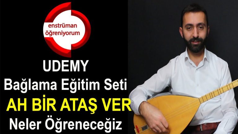 UDEMY Bağlama Eğitim Seti – 6.Ders: Ah Bir Ataş Ver – Neler Öğreneceğiz