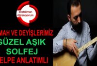 Semah ve Deyişlerimiz Ders 5- Güzel Aşık (Demedim mi) Solfej – Şelpe Anlatımlı