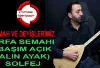 Semah ve Deyişlerimiz Ders 30- Urfa Semahı (Başım Açık Yalın Ayak Yürüttün) Solfej