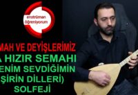 Semah ve Deyişlerimiz Ders 34- Ya Hızır Semahı (Benim Sevdiğimin Şirin Dilleri) Solfej