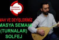 Semah ve Deyişlerimiz Ders 36- Amasya Semahı (Turnalar) Solfej