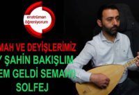 Semah ve Deyişlerimiz Ders 47- Ey Şahin Bakışlım (Dem Geldi Semahı) Solfej