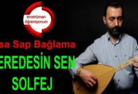 Neredesin Sen Solfej – Kısa Sap Bağlama