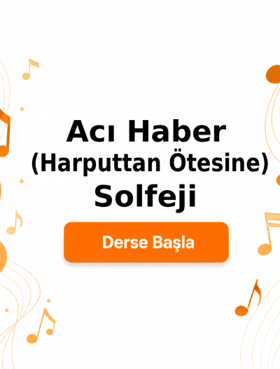 Acı Haber (Harputtan Ötesine) Solfeji - Derse Katıl