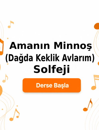 Amanın Minnoş (Dağda Keklik Avlarım) Solfeji - Derse Katıl
