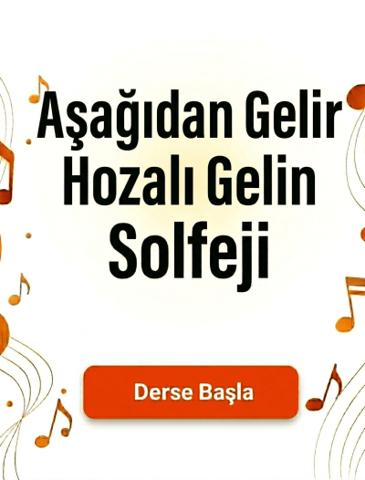 Aşağıdan Gelir Hozalı Gelin Solfeji - Derse Katıl