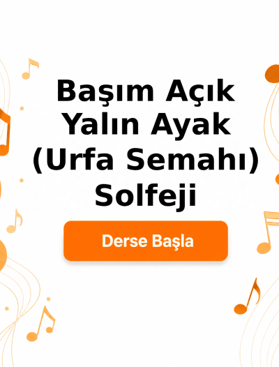 Başım Açık Yalın Ayak Yürüttün (Urfa Semahı) Solfeji - Derse Katıl