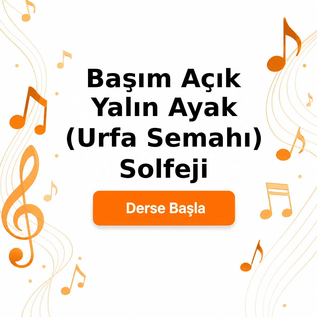 Başım Açık Yalın Ayak Yürüttün (Urfa Semahı) Solfeji - Derse Katıl