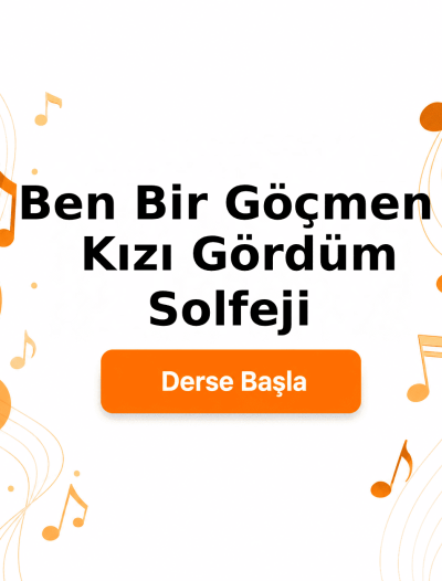 Ben Bir Göçmen Kızı Gördüm Solfeji - Derse Katıl