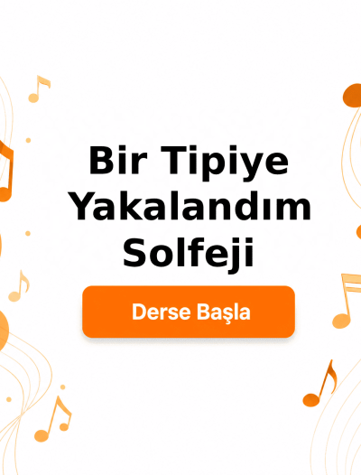 Bir Tipiye Yakalandım Solfeji - Derse Katıl
