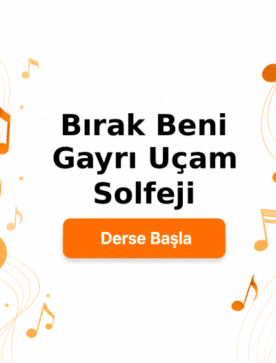 Bırak Beni Gayri Uçam Solfeji - Derse Katıl