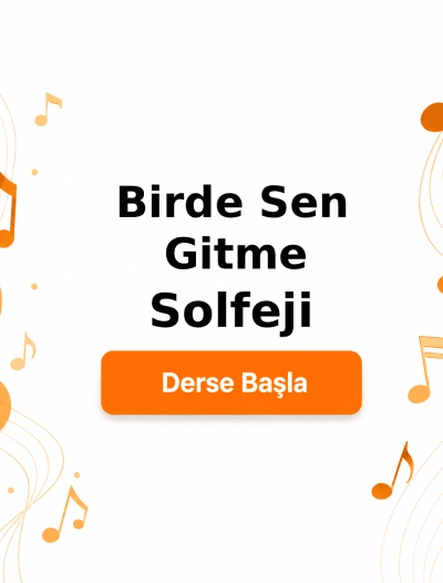 Birde Sen Gitme Solfeji - Derse Katıl