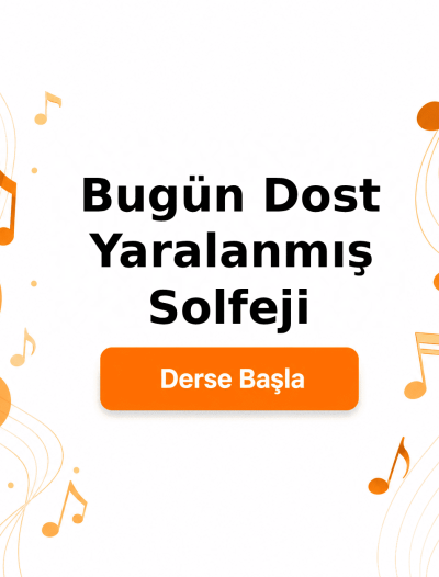 Bugün Dost Yaralanmış Solfeji - Derse Katıl