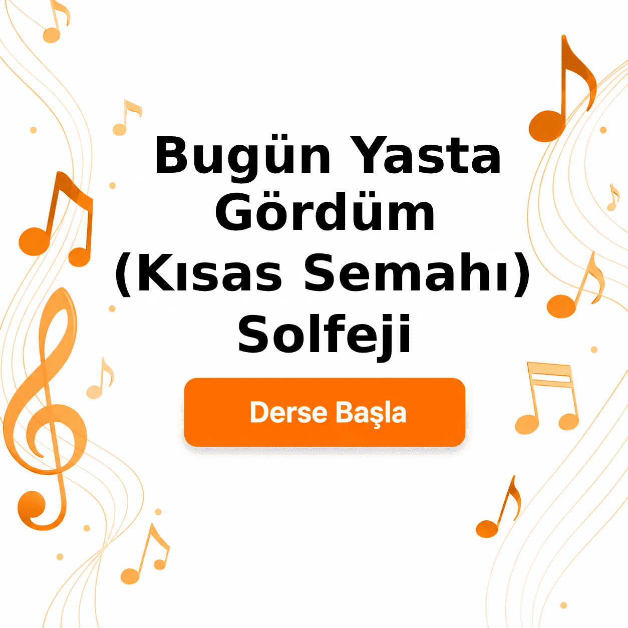 Bugün Yasta Gördüm (Kısas Semahı) Solfeji - Derse Katıl