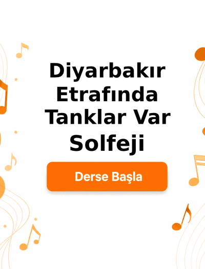 Diyarbakır Etrafında Tanklar Var Solfeji - Derse Katıl