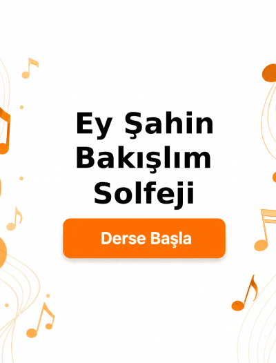 Ey Şahin Bakışlım Solfeji - Derse Katıl