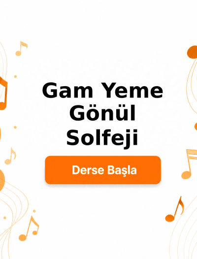 Gam Yeme Gönül Solfeji - Derse Katıl