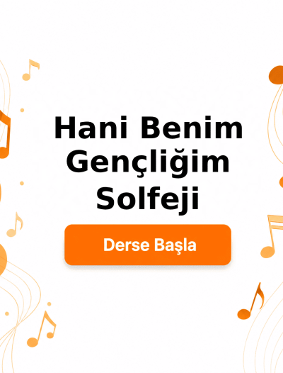 Hani Benim Gençliğim Solfeji - Derse Katıl