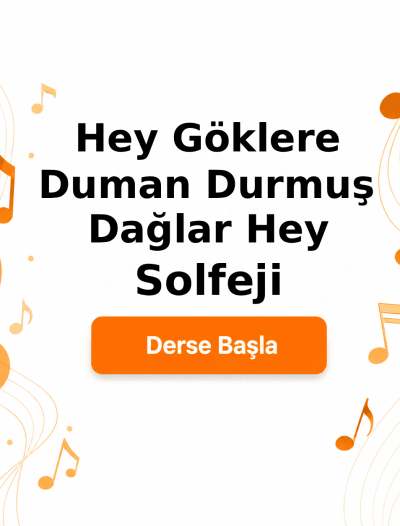 Hey Göklere Duman Durmuş Dağlar Hey Solfeji - Derse Katıl