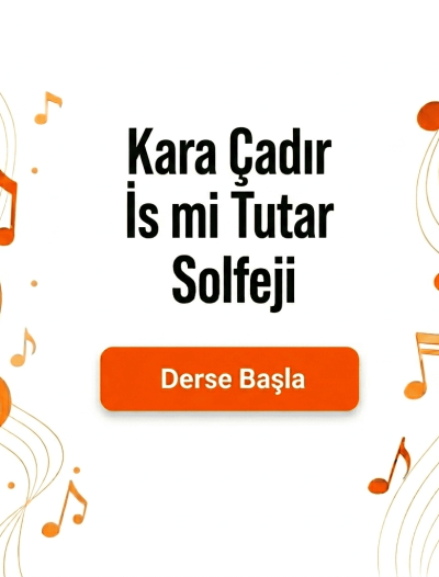 Kara Çadır İs mi Tutar Solfeji - Derse Katıl