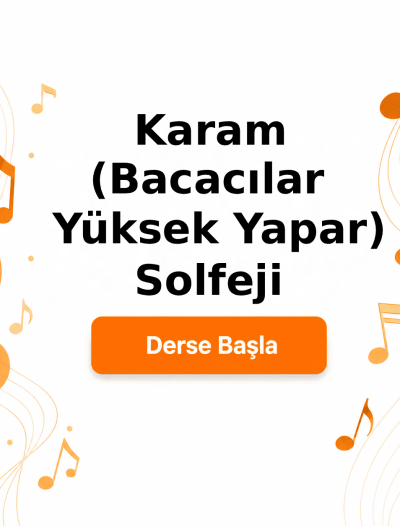 Karam (Bacacılar Yüksek Yapar Bacayı) Solfeji - Derse Katıl