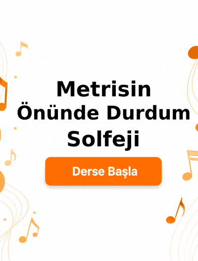 Metrisin Önünde Durdum Solfeji - Derse Katıl