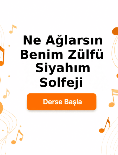 Ne Ağlarsın Benim Zülfü Siyahım Solfeji - Derse Katıl