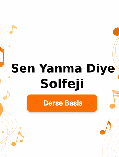 Sen Yanma Diye Solfeji - Derse Katıl