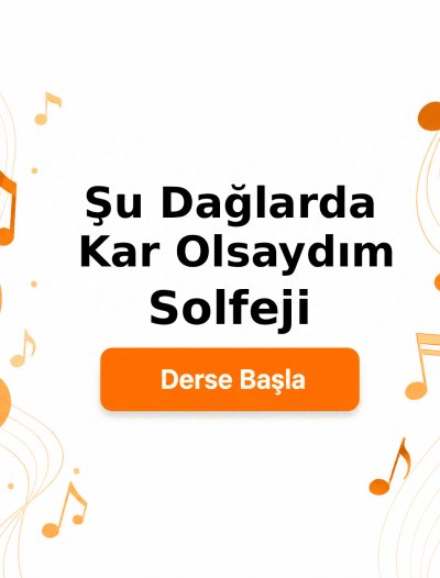Şu Dağlarda Kar Olsaydım Solfeji - Derse Katıl