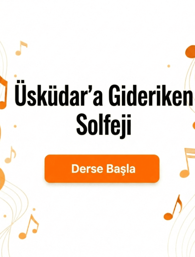 Üsküdar'a Gideriken Solfeji - Derse Katıl