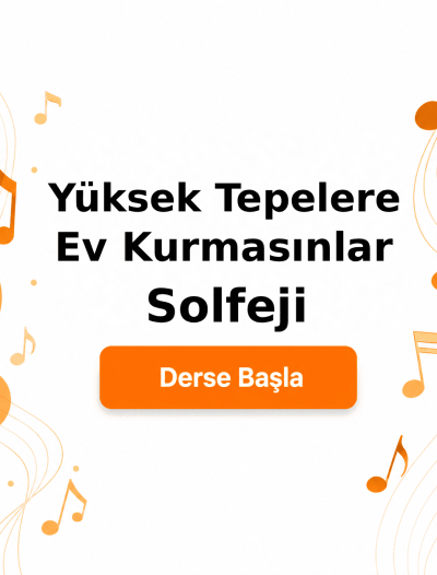 Yüksek Tepelere Ev Kurmasınlar Solfeji - Derse Katıl