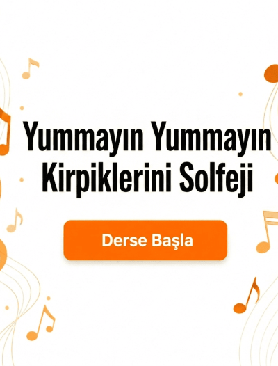 Yummayın Yummayın Kirpiklerini Solfeji - Derse Katıl